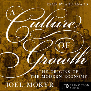 A Culture of Growth [The Origins of the Modern Economy (Unabridged)]