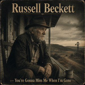 You're Gonna Miss Me When I'm Gone by Russell Beckett