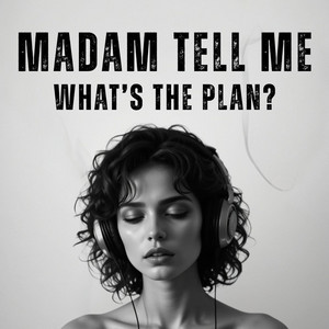 Madam, Tell Me What’s the Plan? by DARK R&B CONFESSIONS
