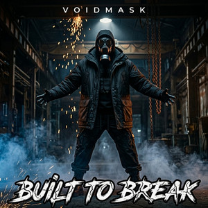 BUILT TO BREAK by VOIDMASK