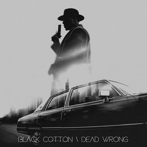 Black Cotton \ Dead Wrong by Gangsta Vibes