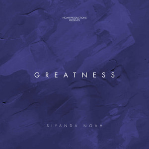 Siyanda Noah - Greatness