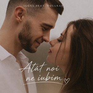 Atât noi ne iubim by ILONA, Vollkan