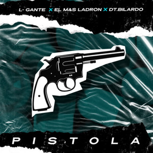 Pistola by L-Gante, El Mas Ladron, DT.Bilardo