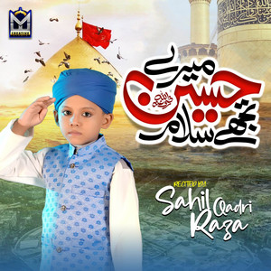Sahil Raza Qadri - Mere Hussain Tujhe Salam