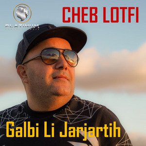 Cheb Lotfi - Galbi Li Jarjartih