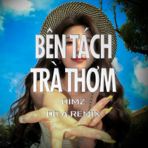 DIMZ - Bên Tách Trà Thơm (OC.A Remix)