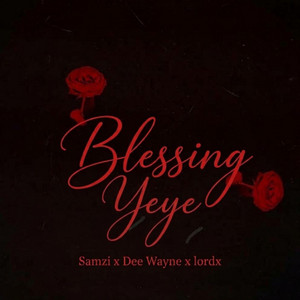Blessing Yeye by Samzi, Dee Wayne, Lord X