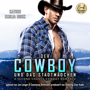 Der Cowboy und das Stadtmädchen [A Second Chance Cowboy Romance (ungekürzt)]