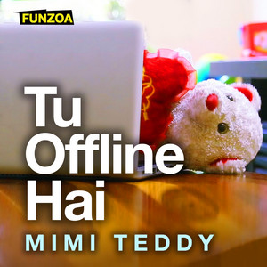 Mimi Teddy - Tu Offline Hai