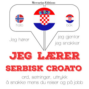Jeg lærer serbisk croato (Jeg hører, jeg gjentar, jeg snakker)