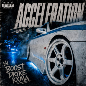ACCELERATION by BOOSTプサイ, DRYKE, KXMA