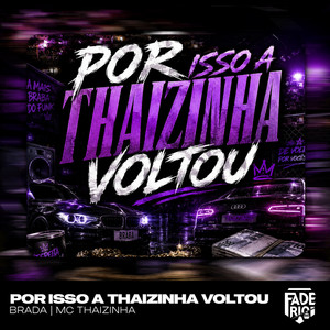 POR ISSO A THAIZINHA VOLTOU