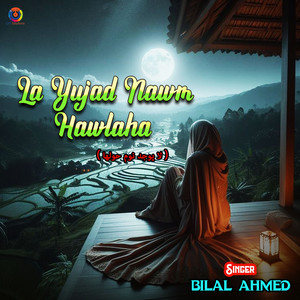 Bilal Ahmed - La Yujad Nawm Hawlaha