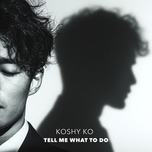 Tell Me What To Do by KOSHY KO