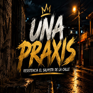 Una Praxis by Resistencia El Salmista De la Calle