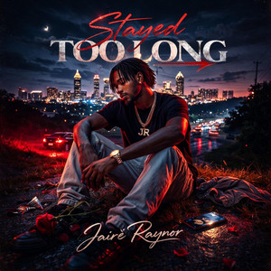 Stayed Too Long by Jairé Raynor