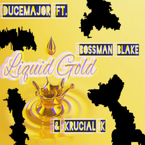 Liquid Gold by Ducemajor, Bossman Blake, Krucial K