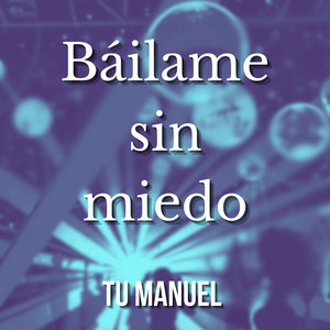 Báilame sin miedo by Tu Manuel