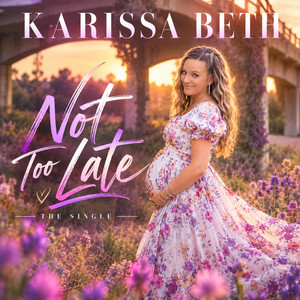 Not Too Late by KARISSA BETH