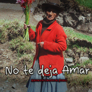 No Te Deja Amar by Agrupacion Corazon del Pueblo