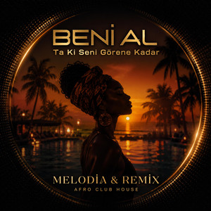 Beni Al - Ta Ki Seni Görene Kadar | MELODİA Remix | Afro Club House by MELODİA