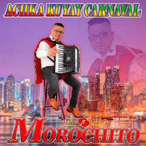 Morochito de Oro - Achka Kuyay Carnaval