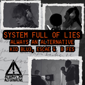 System Full of Lies by Always An Alternative, kid blu3, B FES, EsCae