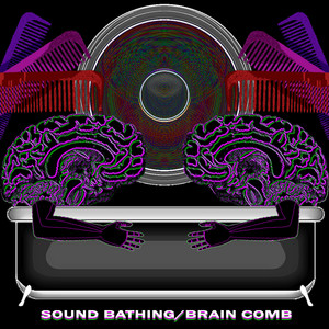 Sound Bathing (Brain Comb)