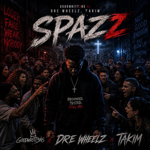Spazz by GOODWRITT3NS, Dre Wheelz, Takim