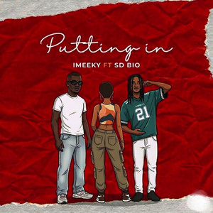 Putting In by IMEEKY, SD BIO