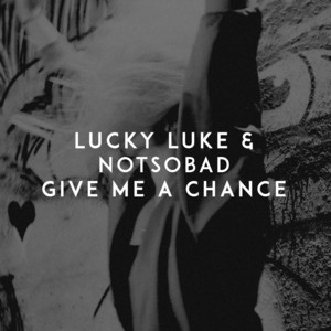 Give Me a Chance by Lucky Luke, NOTSOBAD