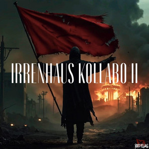 Irrenhaus Kollabo 2 by SaikO., MoH, Red Flag Music, Jeystone, Plasti, Kenny Kansas, Autizt, Freddy Drüber, DeeLah, Alex Hope