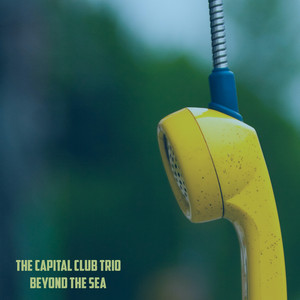Beyond the Sea by The Capital Club Trio