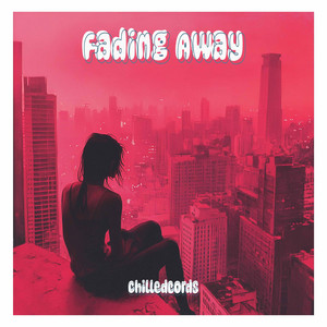 Fading Away by Chilledcords