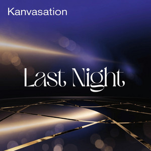 Last Night by Kanvasation