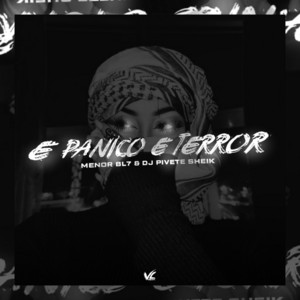 E Panico e Terror by MENOR BL7, DJ PIVETE SHEIK