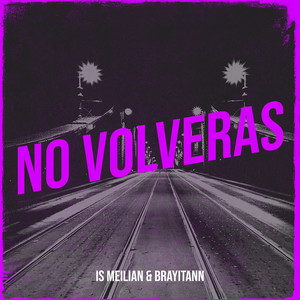 No Volveras by Is Meilian, BRAYITANN