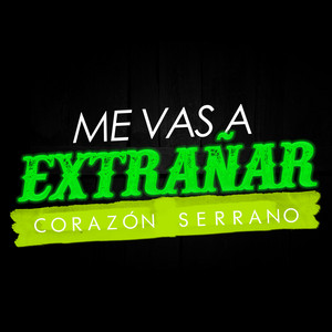 Corazón Serrano - Me Vas a Extrañar