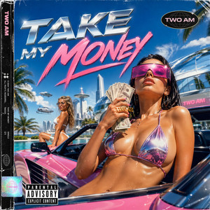 Take My Money by TWO AM