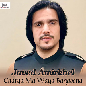 Javed Amirkhel - Charga Ma Waya Bangoona