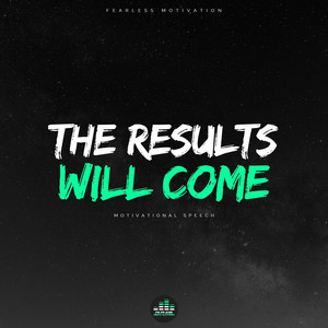 Fearless Motivation - The Results Will Come (Motivational Speech)