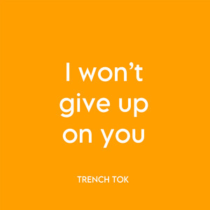 Trench Tok - I Won’t Give Up