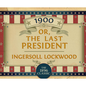 1900: Or; The Last President (Unabridged)