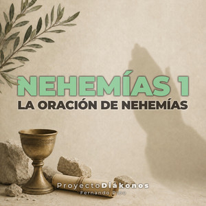 La oración de Nehemías (Nehemías 1) by Proyecto Diákonos