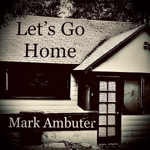 Let's Go Home by Mark Ambuter
