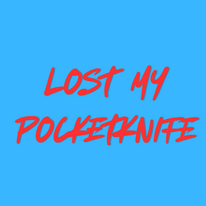Lost My Pocketknife by SpeedlmDomicanBot