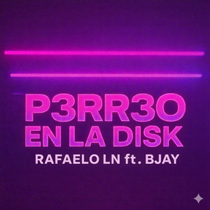 P3RR3O EN LA DISK by Rafaelo LN, B Jay
