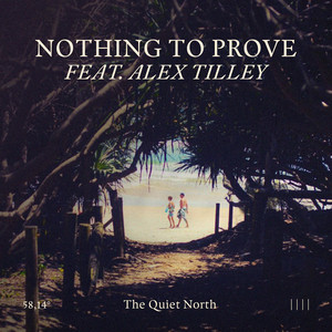 Nothing To Prove by The Quiet North, Alex Tilley