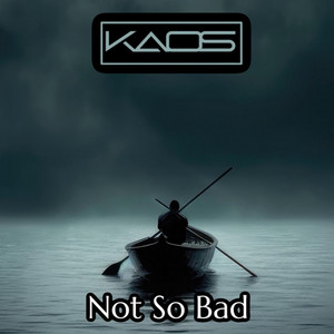 Not so Bad by KAOS